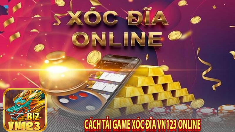 Cách tải game Xóc Đĩa vn123 online