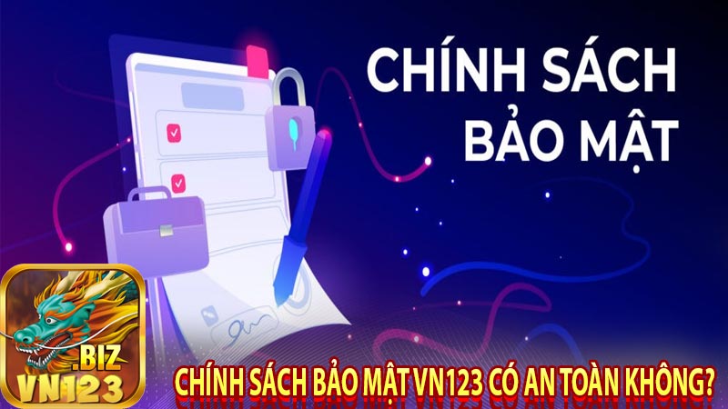 Chính sách bảo mật Vn123 có an toàn không?