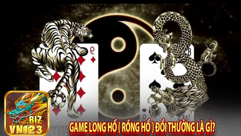 Game long hổ ( rồng hổ ) đổi thưởng là gì?