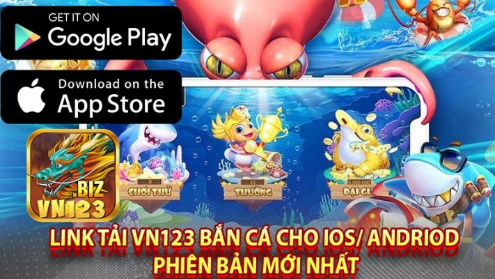 Link Tải Vn123 Bắn Cá Cho IOS/ Andriod Phiên Bản Mới Nhất