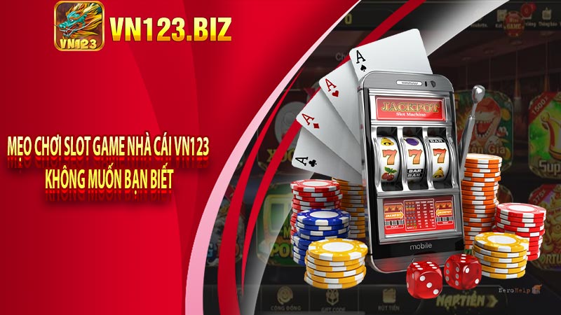 Mẹo chơi slot game nhà cái vn123 không muốn bạn biết