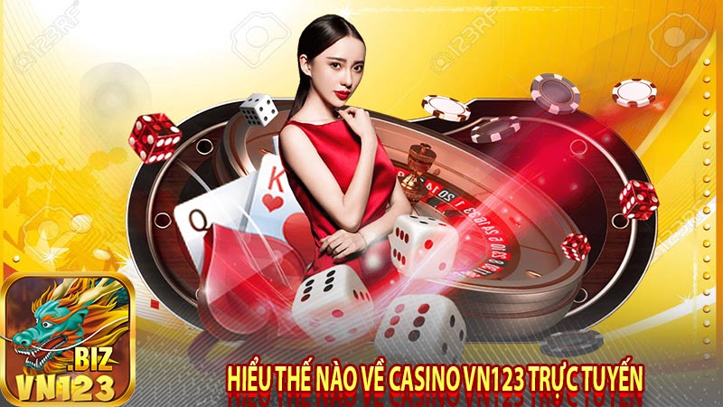 Hiểu thế nào về casino vn123 trực tuyến