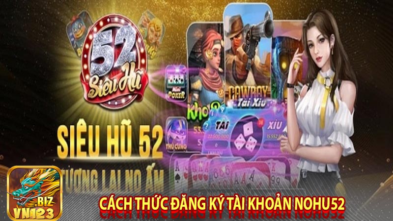 Cách thức đăng ký tài khoản Nohu52