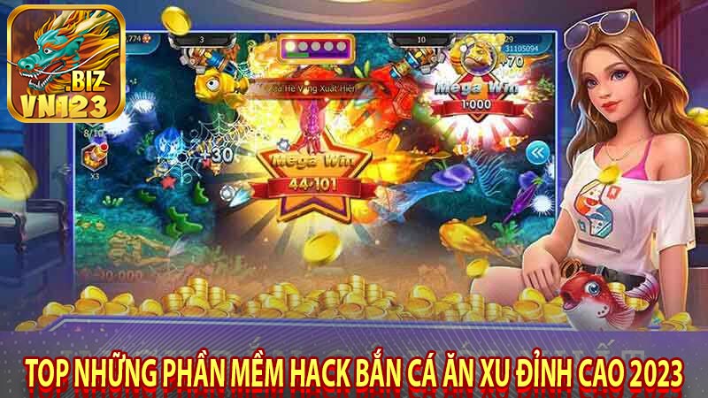 Top những phần mềm hack bắn cá ăn xu đỉnh cao 2023