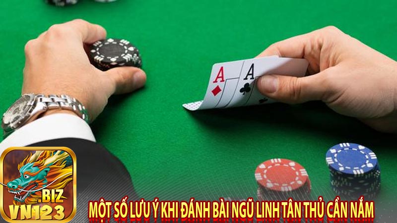 Một số lưu ý khi đánh bài ngũ linh tân thủ cần nắm 