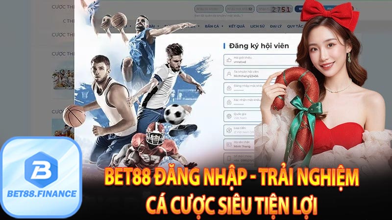 Bet88 đăng nhập - Trải nghiệm cá cược siêu tiện lợi 