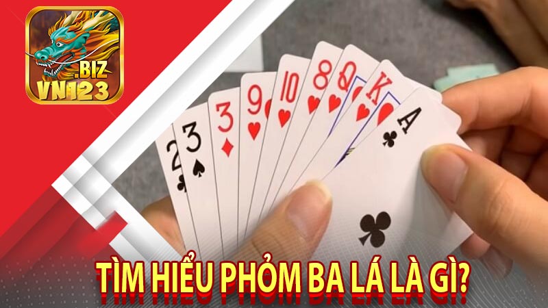 Tìm hiểu phỏm ba lá là gì?