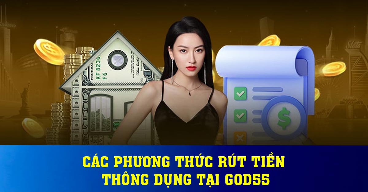 Các phương thức rút tiền thông dụng tại God55