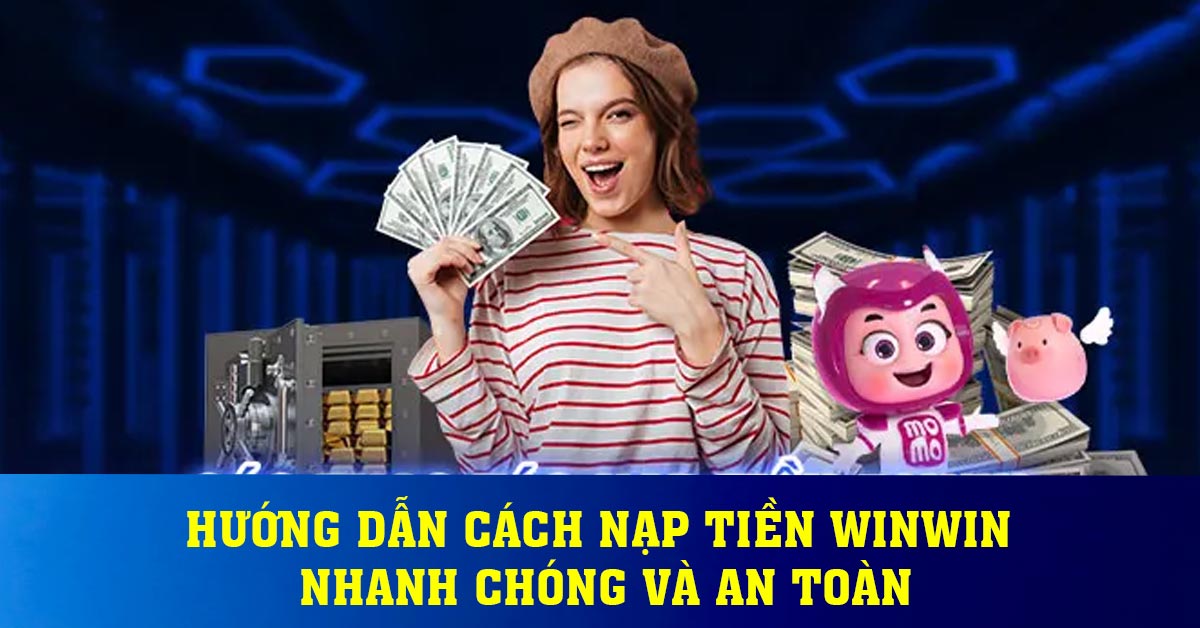 Những khuyến mãi hấp dẫn khi nạp tiền Winwin trực tuyến